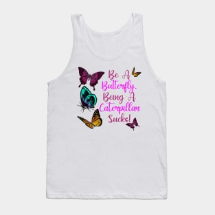 Butterflies Saying Design - Be A Butterfly, Being A Caterpillar Sucks Tank Top